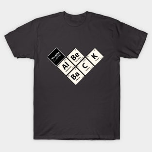 Chemistry Jokes Al Be BaCK 45d T-Shirt